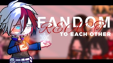 FANDOMS react to each other||TODOROKI SHOTO||MHA||•InuPanda•||6/12||*PUT IN 2x Speed||