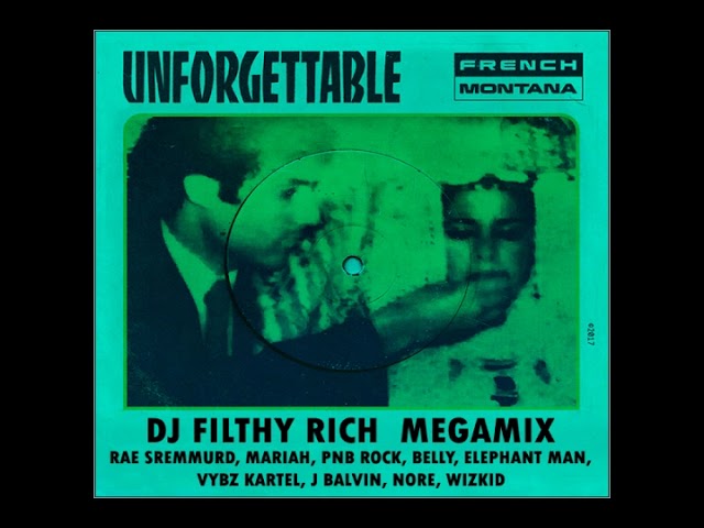 Unforgettable (DJ Filthy Rich Megamix) ft French Montana/Mariah/Rae Sremmurd/PnB Rock/Belly/WizKid