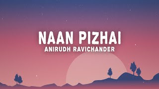 Anirudh Ravichander - Naan Pizhai (Lyrics) From \\