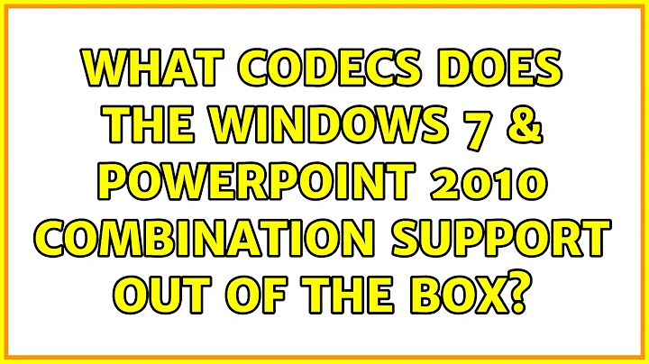 What codecs does the Windows 7 & Powerpoint 2010 combination support out of the box?