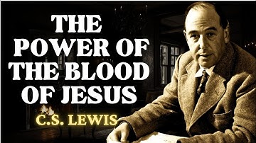 8 Ways The Blood of Jesus Protects You Against Evil | C.S Lewis 2025