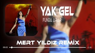 Funda Arar - Yak Gel ( Mert Yıldız Remix ) Yak Gel Bildiğin Ne Varsa.