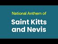 National Anthem of Saint Kitts and Nevis - O Land of Beauty!
