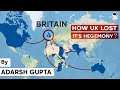 History of British Empire - Major reasons behind the fall of United Kingdom - World History for UPSC