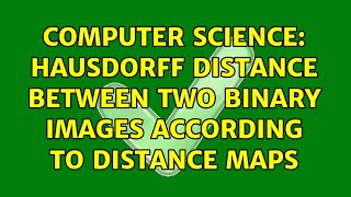 Computer Science: Hausdorff distance between two binary images according to distance maps