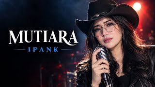 Ipank – Mutiara | Cover Slow Rock Wanita | Video dan Lirik Full HD