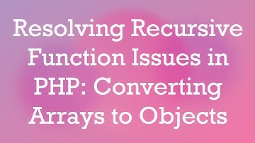 Resolving Recursive Function Issues in PHP: Converting Arrays to Objects