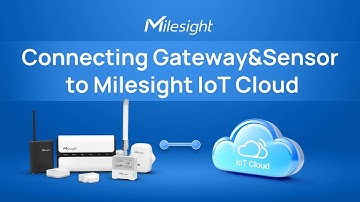 How to Connect Milesight Gateway & Sensor to Milesight IoT Cloud