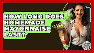 How Long Does Homemade Mayonnaise Last? - The Skillful Chef