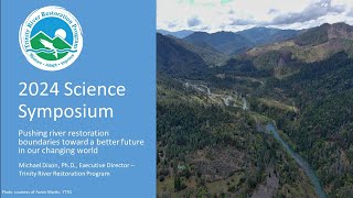 Mike Dixon: The final day of the Trinity River Restoration Program 2024 Science Symposium