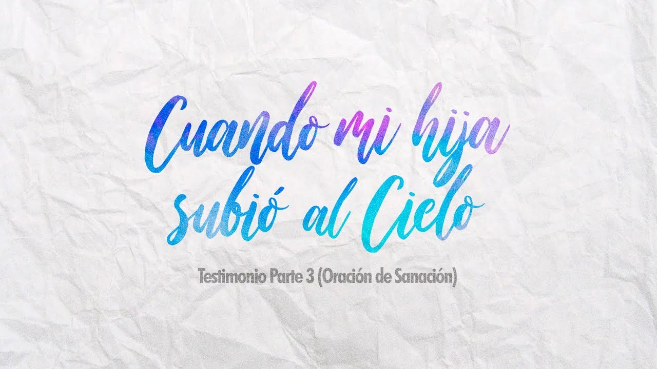 musica de adoracion y alabanza Cuando mi hija subió al Cielo Parte 3 (Oración de Sanación)