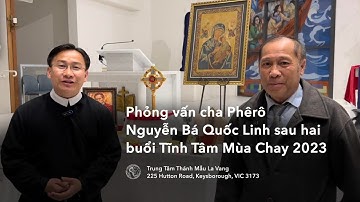 Phỏng vấn Cha Phêrô Nguyễn Bá Quốc Linh sau hai buổi Tĩnh Tâm Mùa Chay 2023