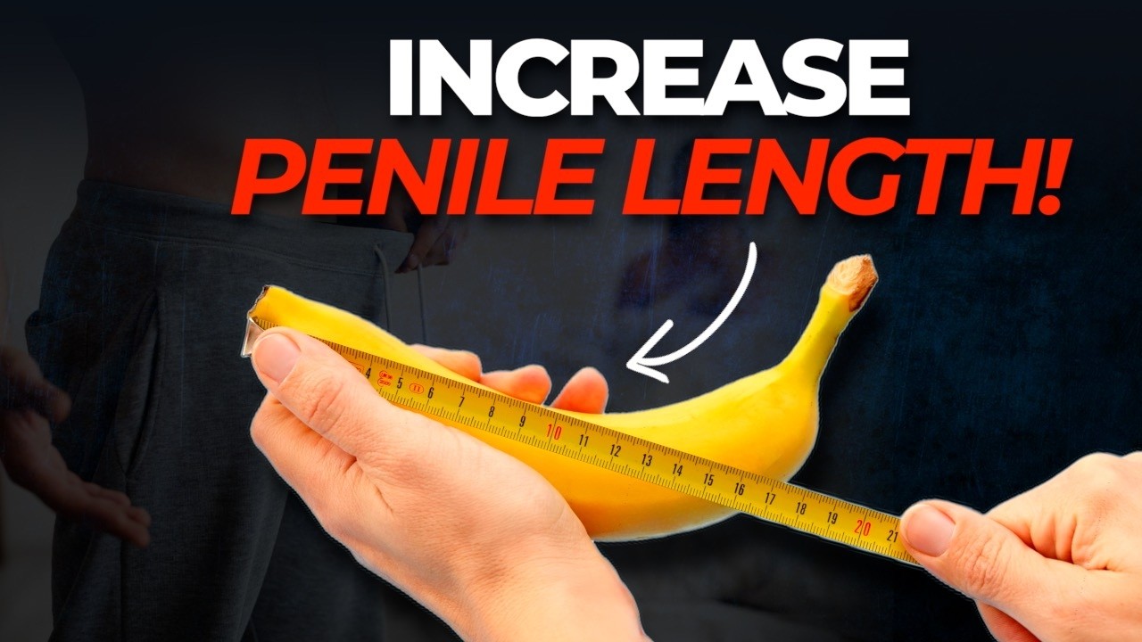 How to Increase Penile Length Naturally ( Scientifically Proven Ways