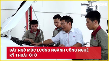 Bất ngờ mức lương ngành Công nghệ kỹ thuật ôtô| Báo Lao Động