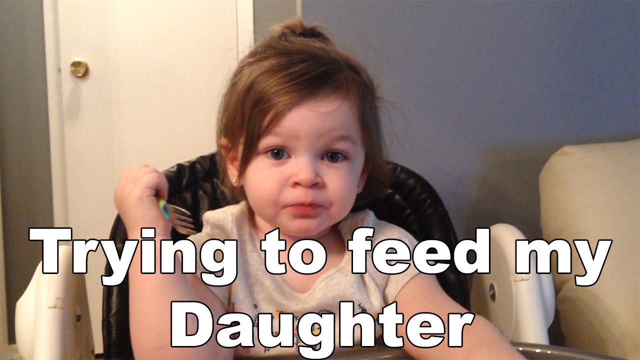 Trying to feed my Daughter - YouTube
