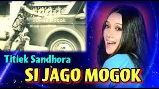 SI JAGO MOGOK  - Titiek Sandhora.