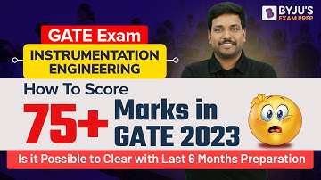 How to Score 75+ Marks in GATE 2023 Instrumentation Exam? | 6 Months Preparation Strategy for GATE