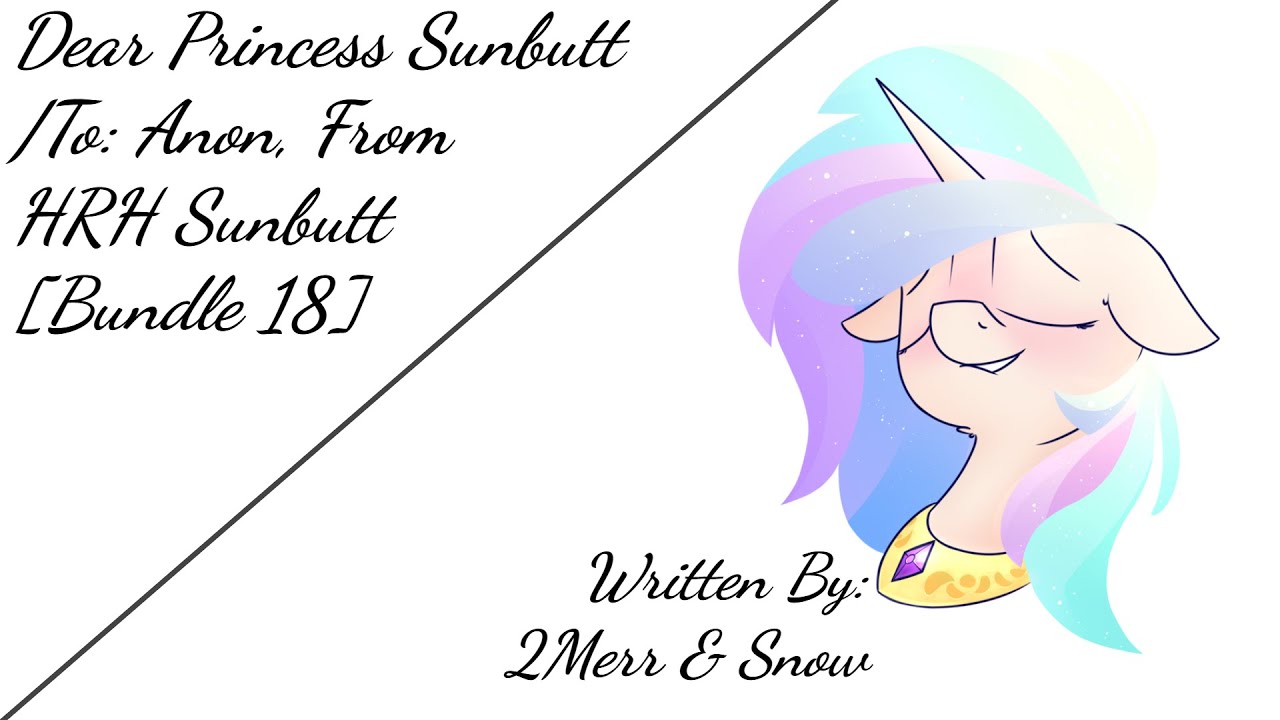 Dear Princess Sunbutt/To: Anon, From HRH Sunbutt [Bundle 18] (Fanfic Reading - Comedy/Anon MLP)