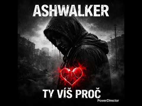 AshWalker - Ty víš proč. 