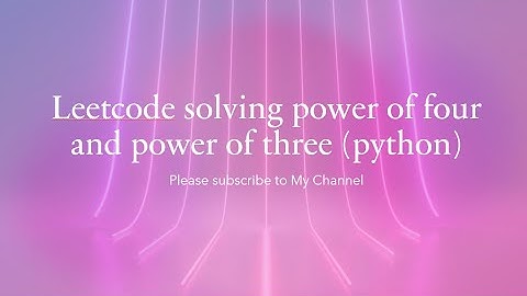 Leetcode solving power of four and power of three (python)