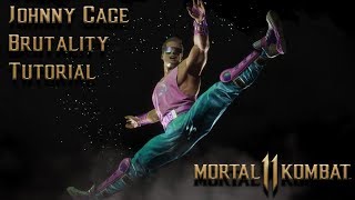 Johnny Cage Brutality Tutorial for MK11 (OUTDATED - 2021 Edition in Description) - Kombat Tips