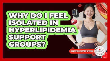 Why Do I Feel Isolated In Hyperlipidemia Support Groups? - Cholesterol Support Network