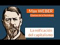 Max Weber: la reificación del Capitalismo