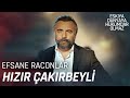 Hızır Çakırbeyli | RACONLAR - Eşkıya Dünyaya Hükümdar Olmaz