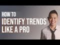 How to Identify Trends Like a Pro (Never be Guessing Again)