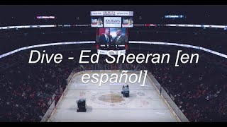 dive - ed sheeran [lyrics en español]