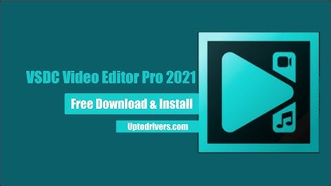 How To Download & Install VSDC Video Editor Pro 2021 Software  | Uptodrivers