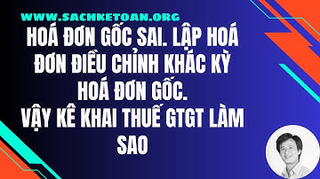Hóa Đơn Gốc Khác Kỳ Hóa Đơn Điều Chỉnh Thì Kê Khai Thuế GTGT Làm Sao?