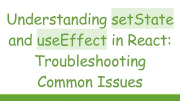 Understanding setState and useEffect in React: Troubleshooting Common Issues