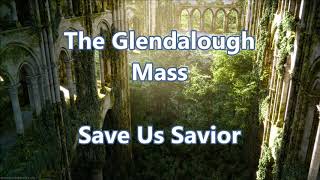 Glendalough Mass Save Us Savior of the World