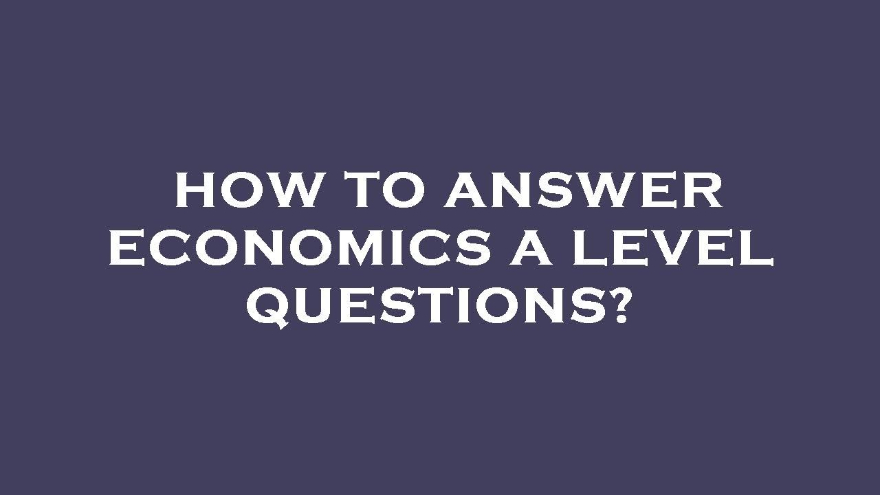 how to answer economics essay questions