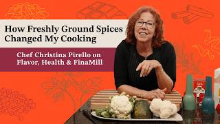 How Freshly Ground Spices Changed My Cooking | Christina Pirello on Flavor, Health & FinaMill Content