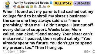 When I found out my parents had cashed out my college fund to bankroll my sister’s business— the