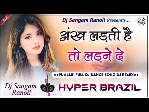 Nach Baby Nach Kudi Dj Remix | Ankh Ladti Hai To Ladne De | Punjabi Dj Dance Song | Hyper Brazil Mix