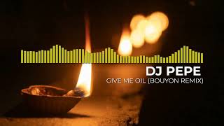 GIVE ME OIL BOUYON REMIX  DJ PEPE