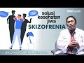 Tanda Gejala Skizofrenia hingga Sulit Membedakan Khayalan dan Kenyataan | Solusi Kesehatan Jiwa #4