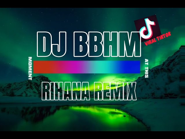 DJ BBHM RIHANA REMIX; VIRAL TIKTOK!!! NEW SONG!!! class=