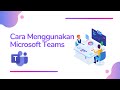 CARA MENGGUNAKAN MICROSOFT TEAMS UNTUK PERTAMA KALI