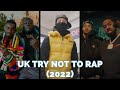 Try not to rap  uk edition 2022 you rap you lose literally impossible