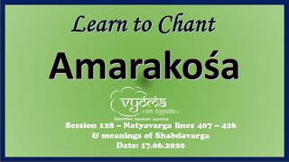 Session 128(17June2020) Learn to chant Amarakosha Natyavarga Lines 407 – 426,Meanings of Shabdavarga