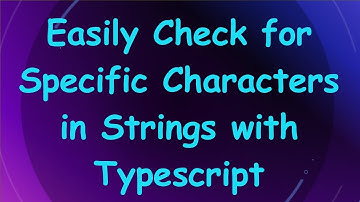 Easily Check for Specific Characters in Strings with Typescript