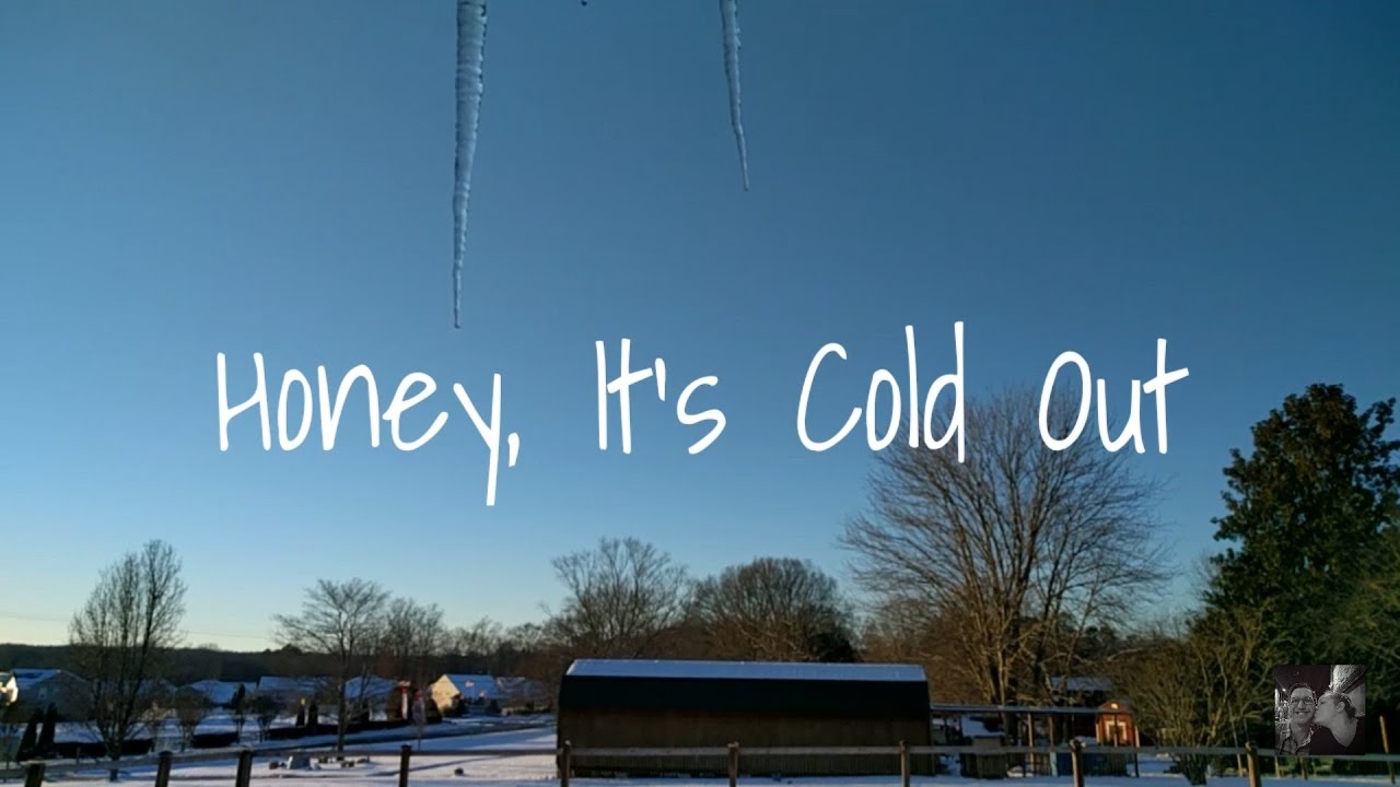 Honey, It's Cold Out! YouTube