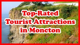 5 TopRated Tourist Attractions in Moncton, New Brunswick | Canada Travel Guide