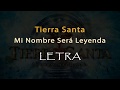 Tierra Santa - Mi nombre sera leyenda LETRA