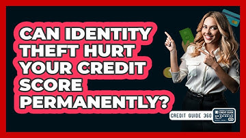 Can Identity Theft Hurt Your Credit Score Permanently?
