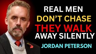 Real Men Don’t Chase — They Walk Away Silently | BEST MOTIVATIONAL SPEECH| BY JORDAN PETERSON!